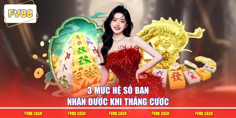 3 mức hệ số bạn nhận được khi thắng cược