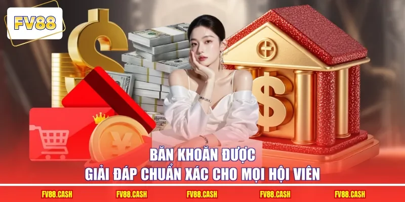 Băn khoăn được giải đáp chuẩn xác cho mọi hội viên