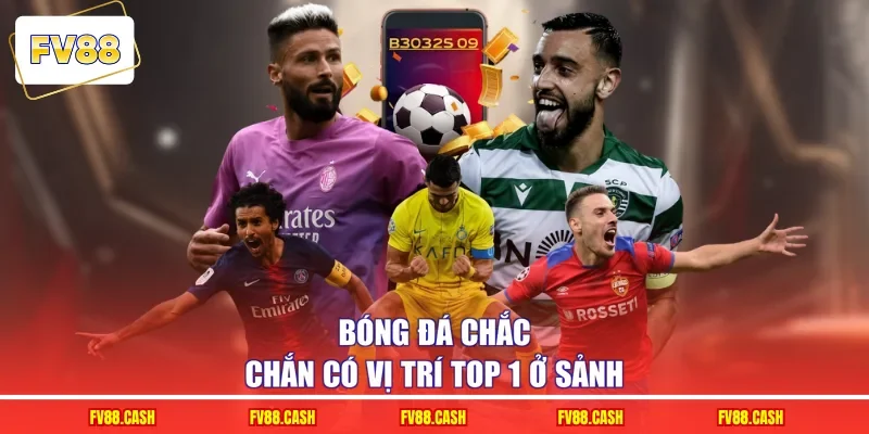 Bóng đá chắc chắn có vị trí top 1 ở sảnh