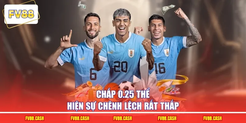 Chấp 0.25 thể hiện sự chênh lệch rất thấp