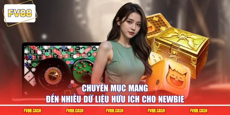 Chuyên mục mang đến nhiều dữ liệu hữu ích cho newbie