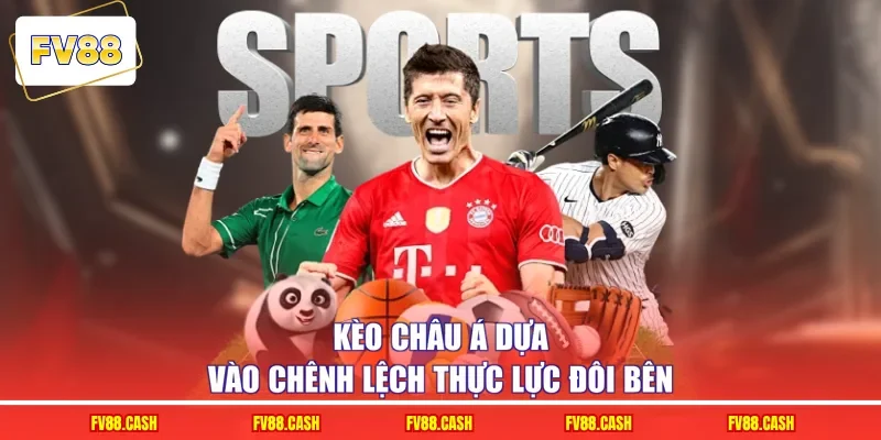 Kèo châu Á dựa vào chênh lệch thực lực đôi bên