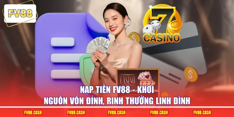 Nạp Tiền FV88 - Khơi Nguồn Vốn Đỉnh, Rinh Thưởng Linh Đình
