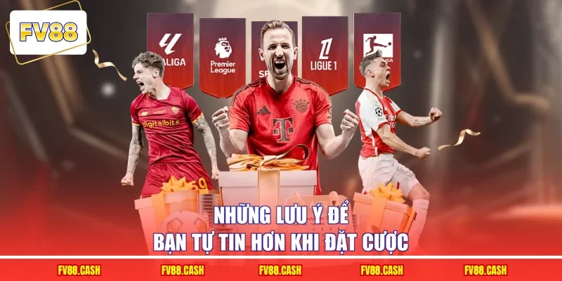 Những lưu ý để bạn tự tin hơn khi đặt cược