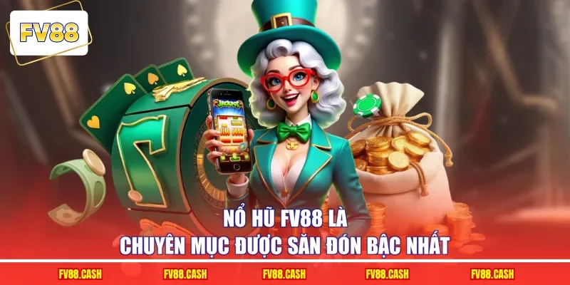 Nổ hũ FV88 là chuyên mục được săn đón bậc nhất