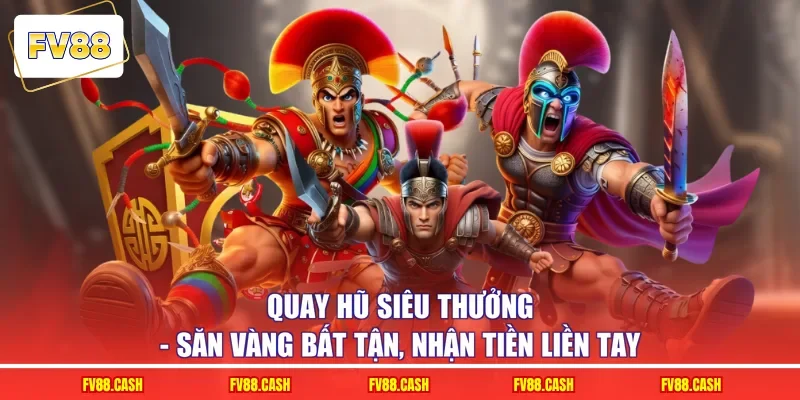 Quay Hũ Siêu Thưởng - Săn Vàng Bất Tận, Nhận Tiền Liền Tay
